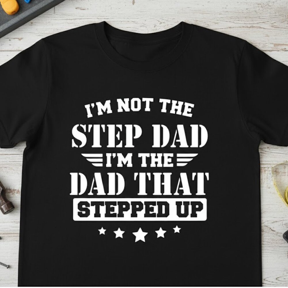 “Dad That Stepped Up” Tee